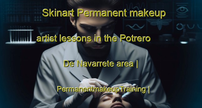 Skinart Permanent makeup artist lessons in the Potrero De Navarrete area | PermanentmakeupTraining | PermanentmakeupClasses | SkinartTraining-Mexico